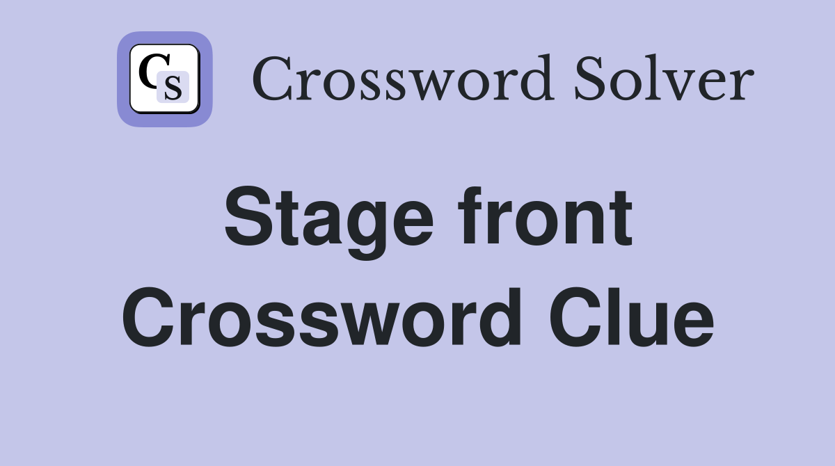 Stage front Crossword Clue