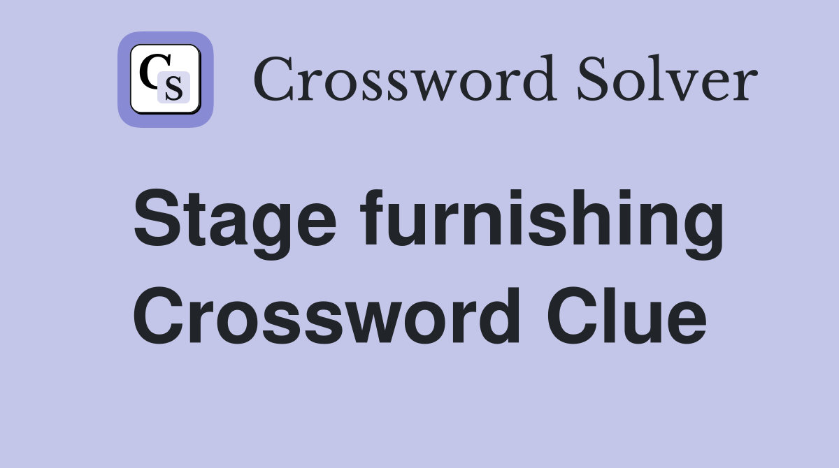 Stage furnishing Crossword Clue