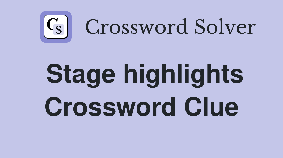 Stage highlights Crossword Clue