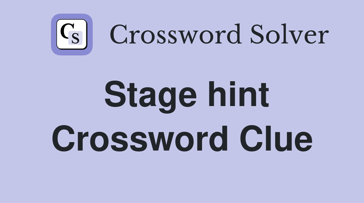 Stage hint Crossword Clue