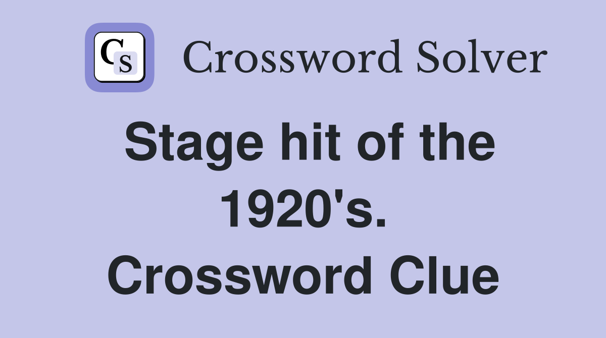 Stage hit of the 1920's. Crossword Clue