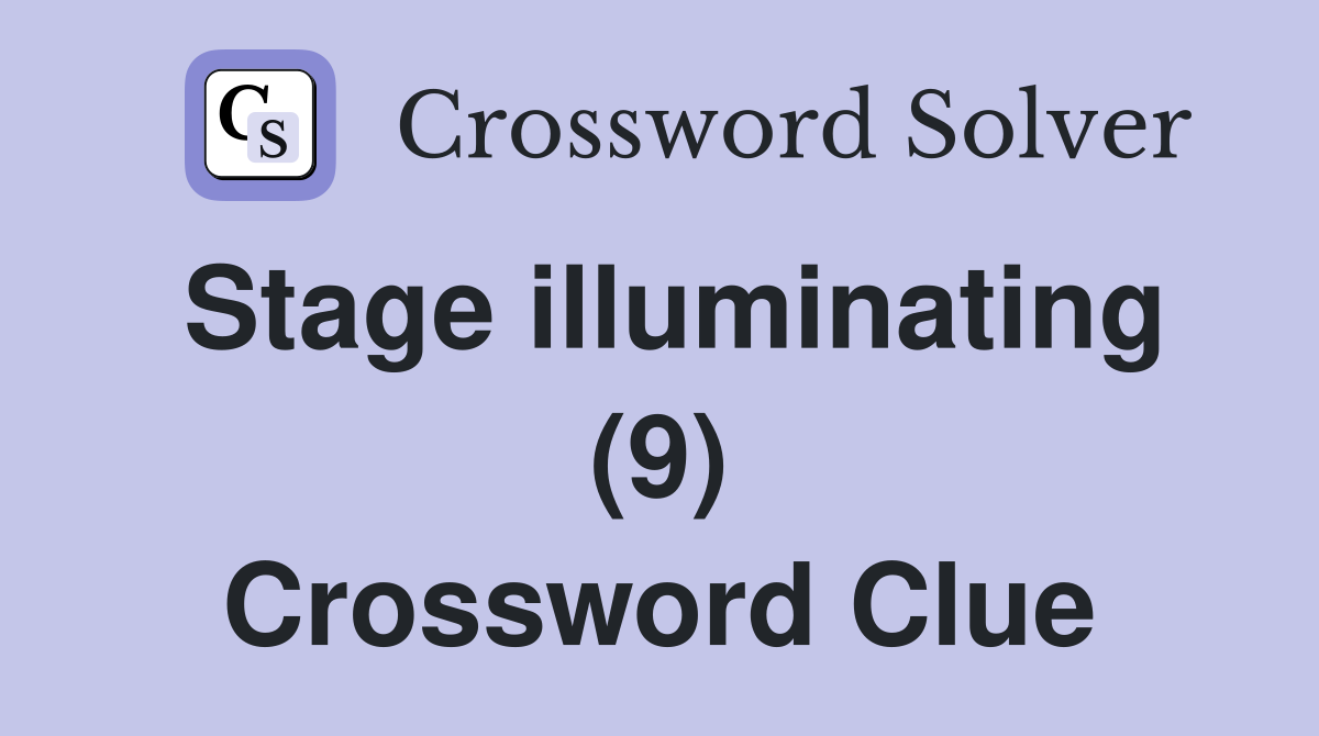 Stage illuminating (9) Crossword Clue