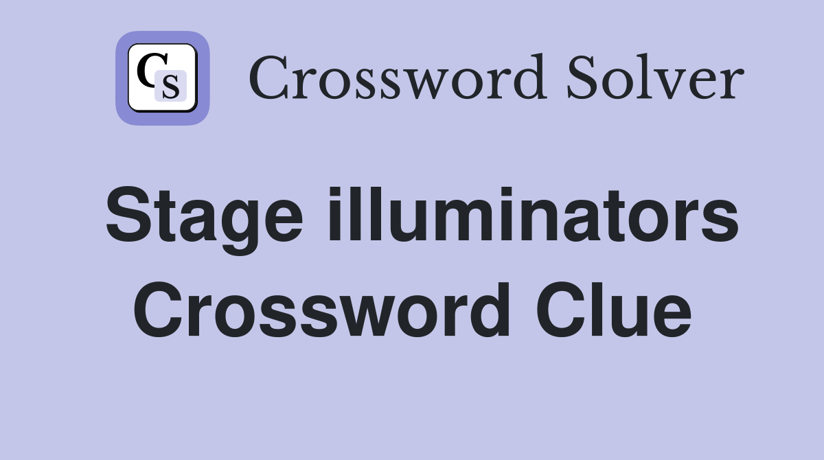 Stage illuminators Crossword Clue