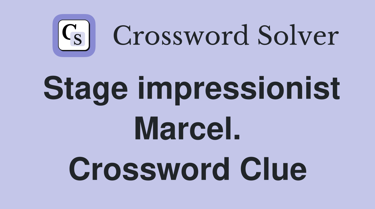 Stage impressionist Marcel. Crossword Clue