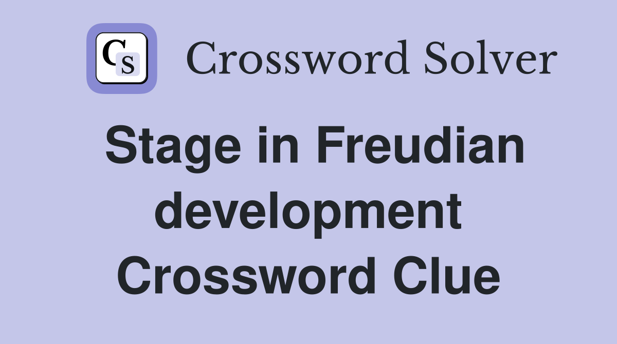 Stage in Freudian development Crossword Clue