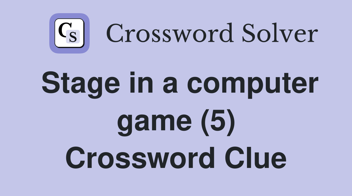 Stage in a computer game (5) Crossword Clue