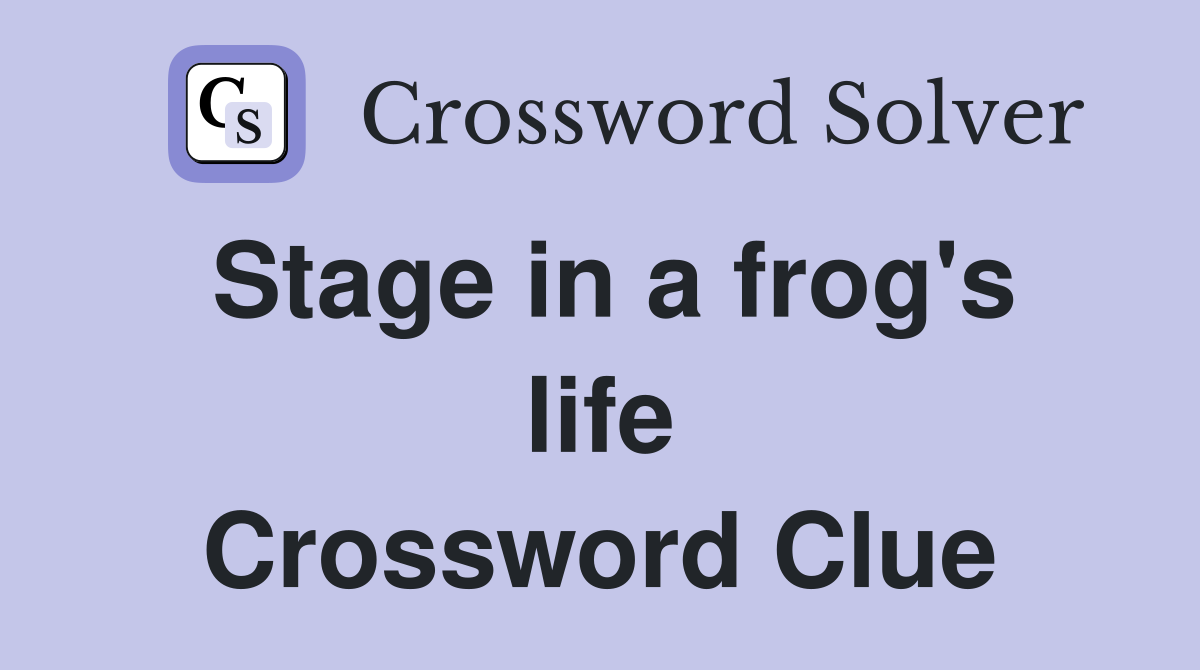 Stage in a frog's life Crossword Clue