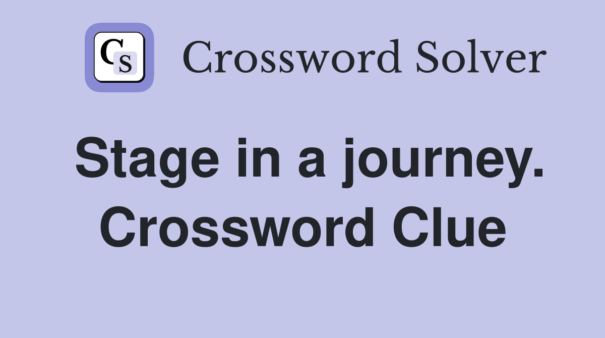 Stage in a journey. Crossword Clue