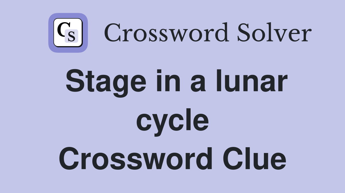 Stage in a lunar cycle Crossword Clue