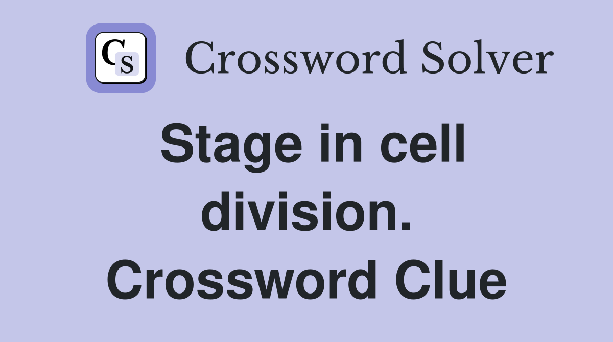 Stage in cell division. Crossword Clue