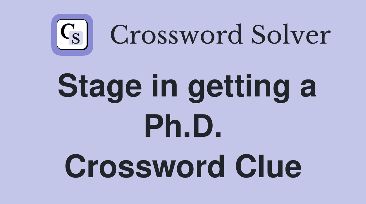 Stage in getting a Ph.D. Crossword Clue