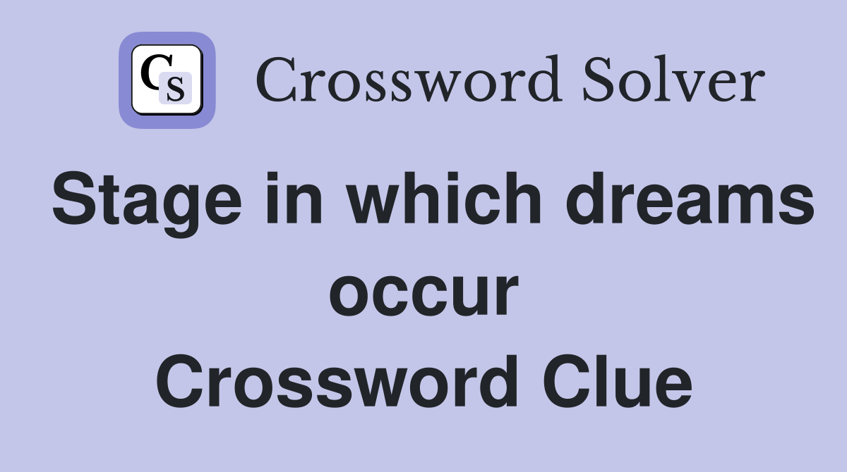 Stage in which dreams occur Crossword Clue