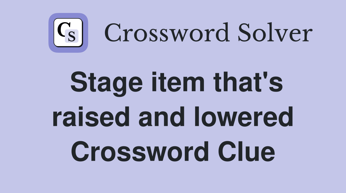Stage item that's raised and lowered Crossword Clue