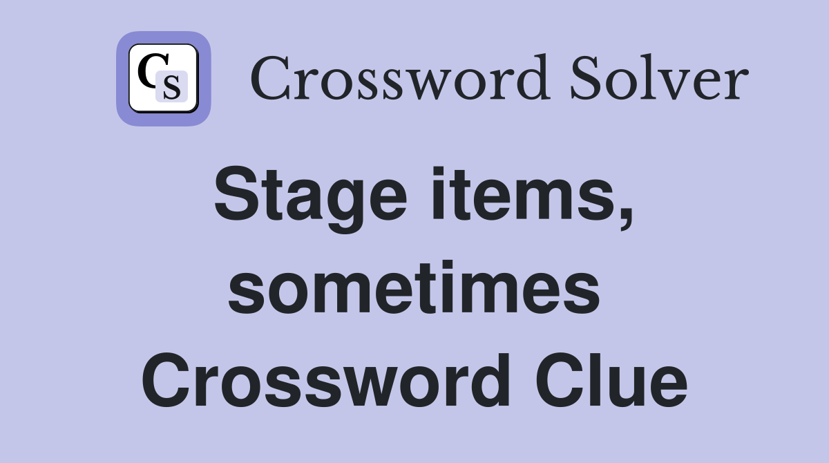 Stage items, sometimes Crossword Clue