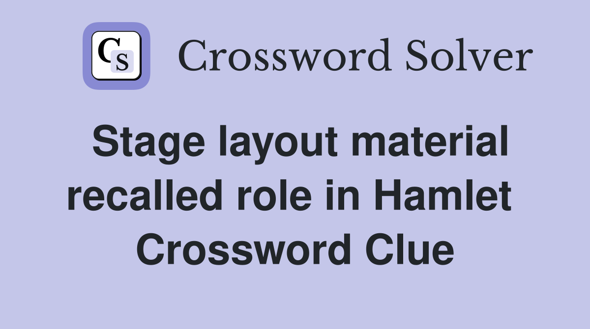 Stage layout material recalled role in Hamlet  Crossword Clue
