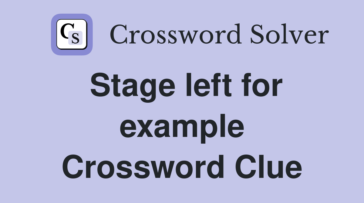 Stage left for example Crossword Clue