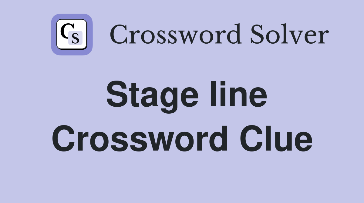 Stage line Crossword Clue