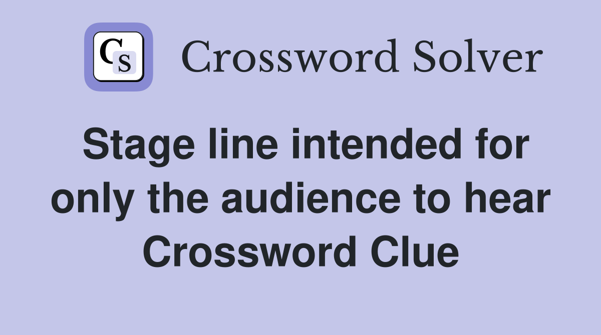 Stage line intended for only the audience to hear Crossword Clue