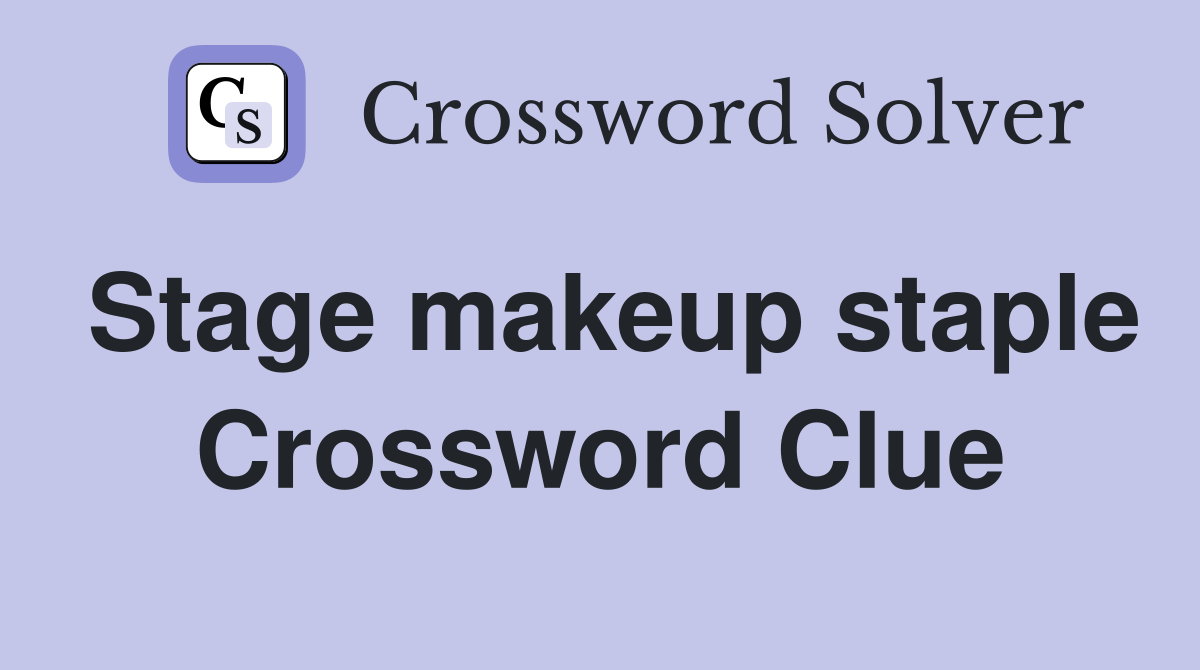 Stage makeup staple Crossword Clue