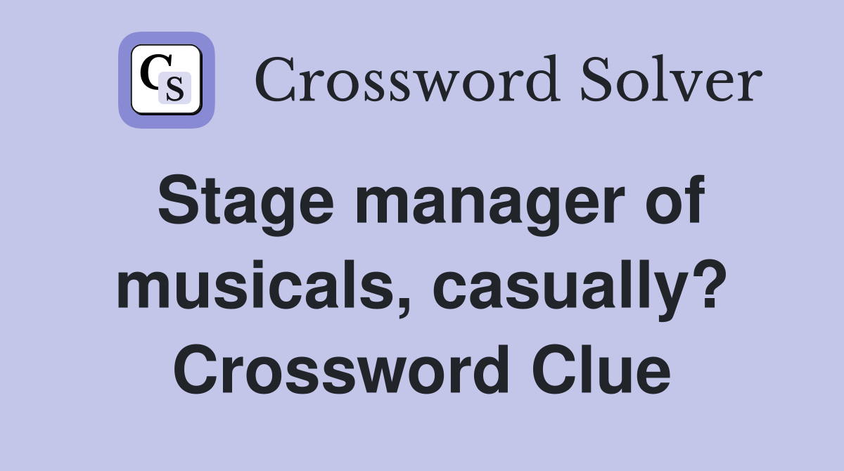 Stage manager of musicals, casually? Crossword Clue