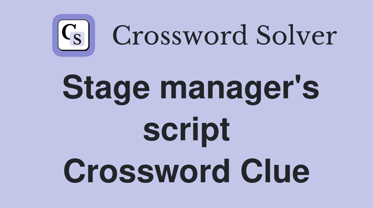 Stage manager's script Crossword Clue