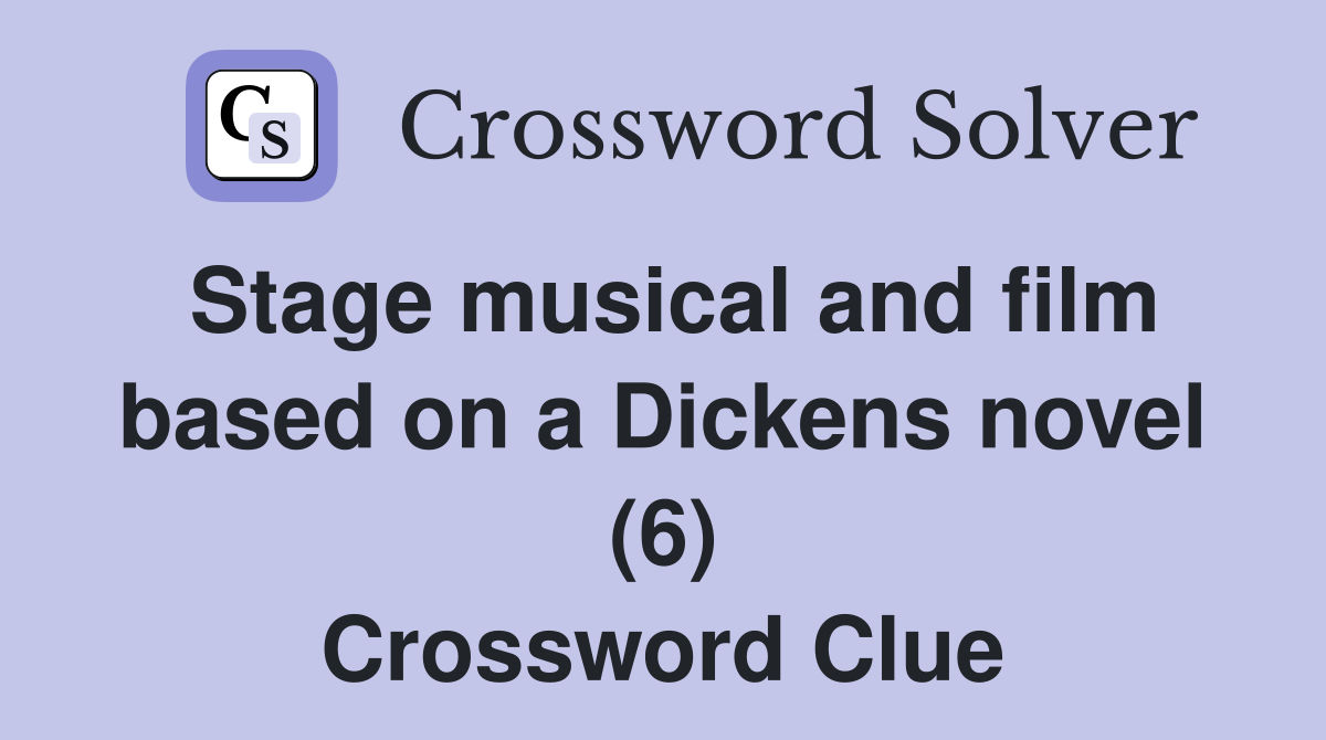 Stage musical and film based on a Dickens novel (6) Crossword Clue