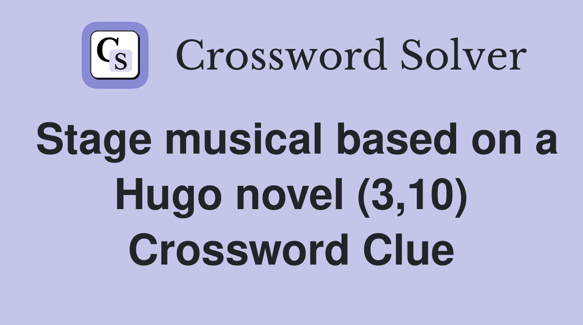 Stage musical based on a Hugo novel (3,10) Crossword Clue