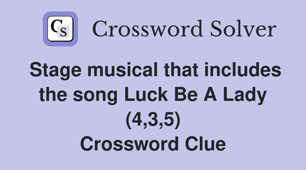 Stage musical that includes the song Luck Be A Lady (4,3,5) Crossword Clue