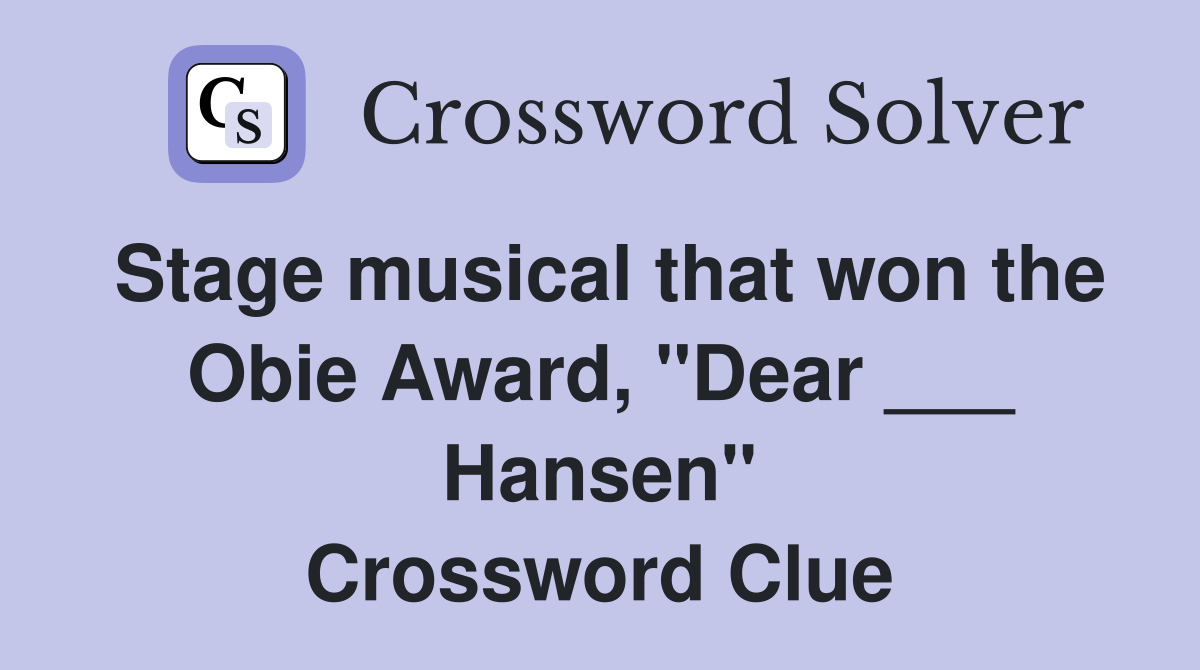 Stage musical that won the Obie Award, "Dear ___ Hansen" Crossword Clue