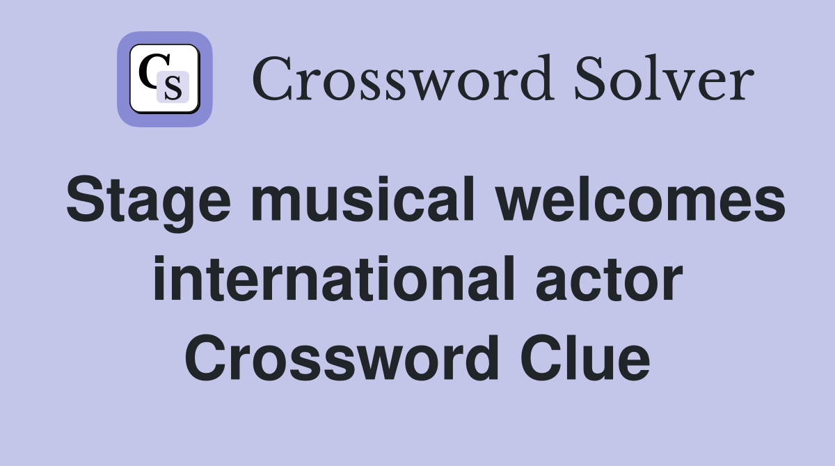 Stage musical welcomes international actor Crossword Clue