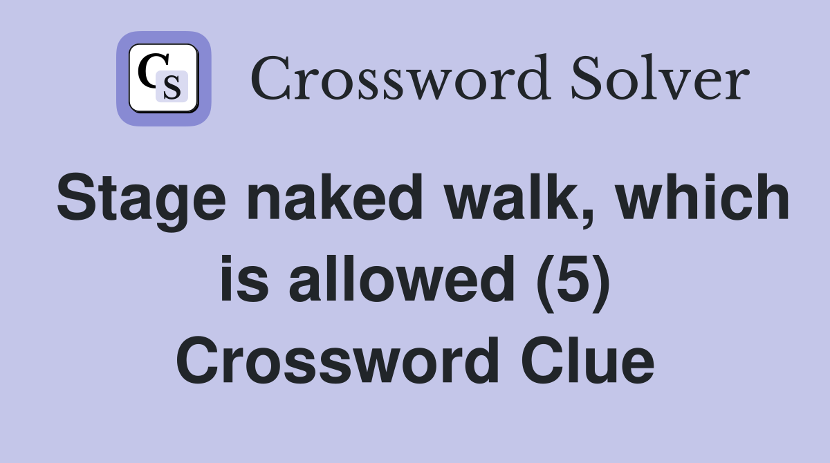 Stage naked walk, which is allowed (5) Crossword Clue