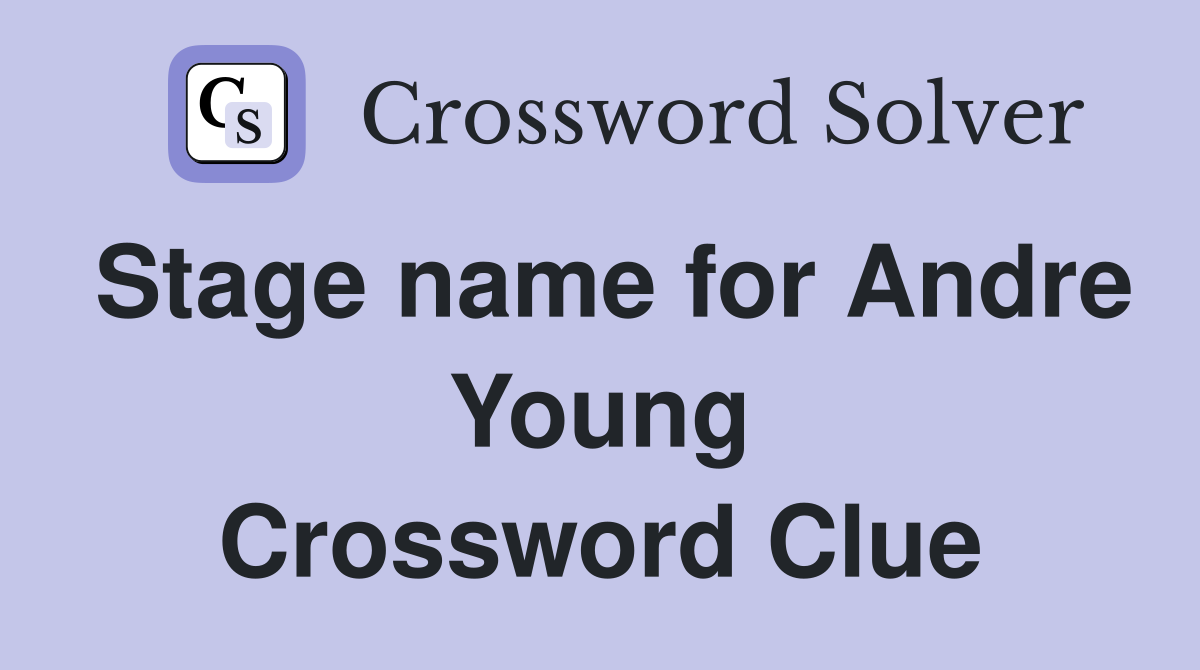 Stage name for Andre Young Crossword Clue