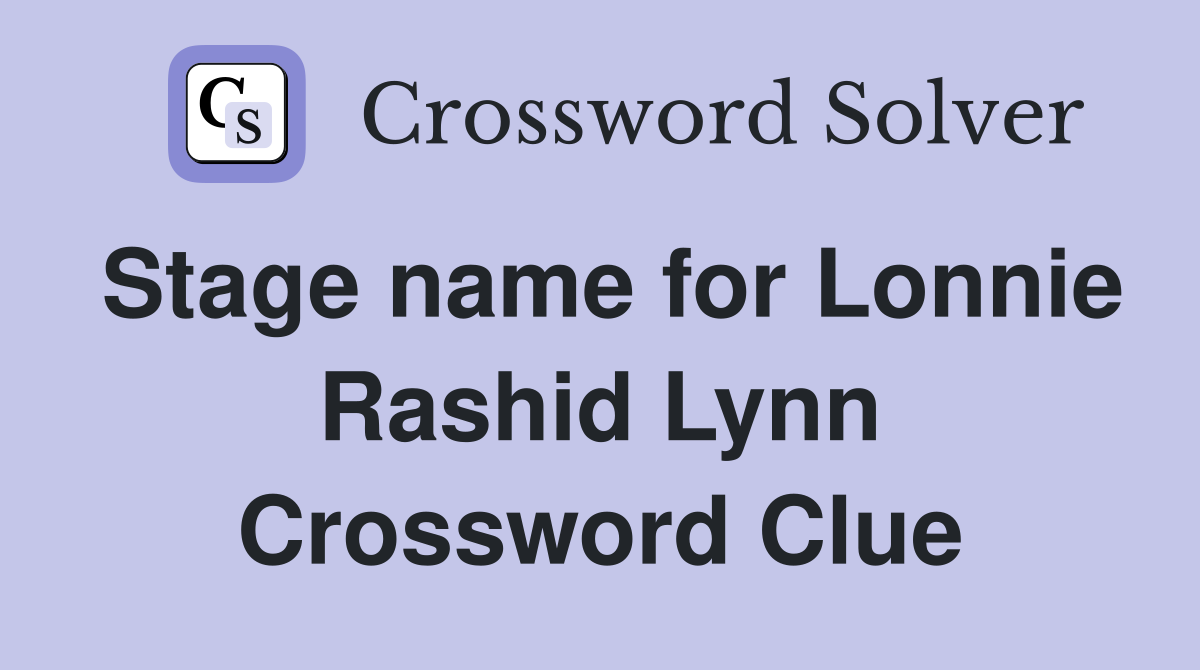Stage name for Lonnie Rashid Lynn Crossword Clue