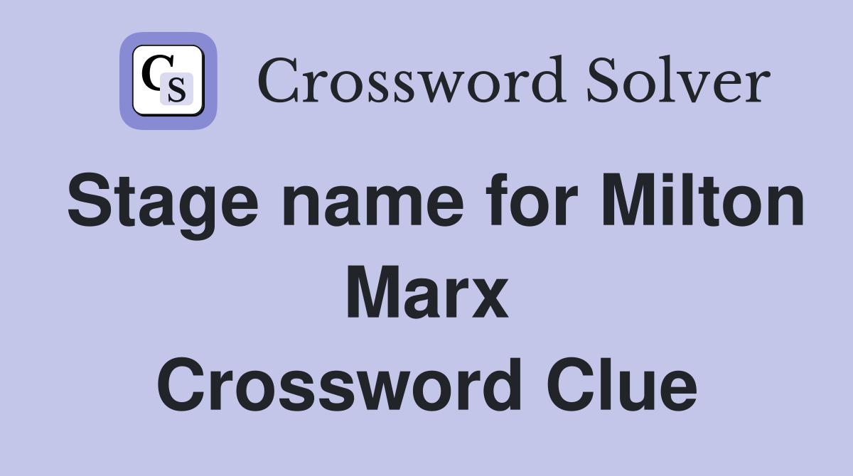 Stage name for Milton Marx Crossword Clue