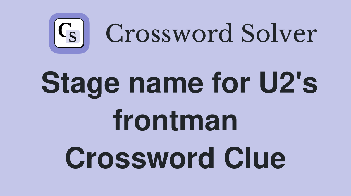 Stage name for U2's frontman Crossword Clue