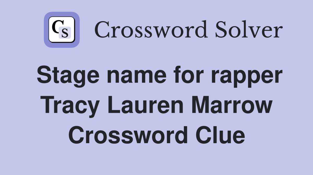Stage name for rapper Tracy Lauren Marrow Crossword Clue