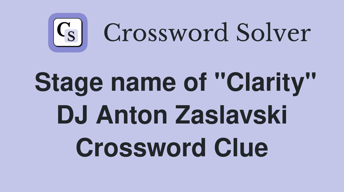 Stage name of "Clarity" DJ Anton Zaslavski Crossword Clue