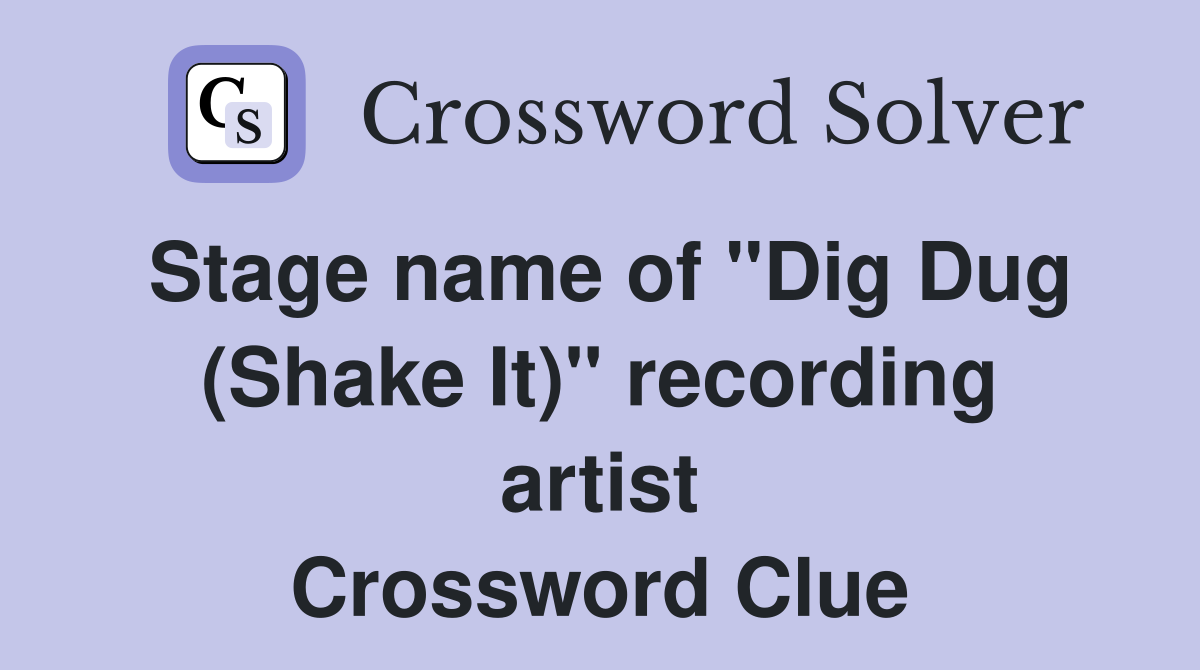 Stage name of "Dig Dug (Shake It)" recording artist Crossword Clue
