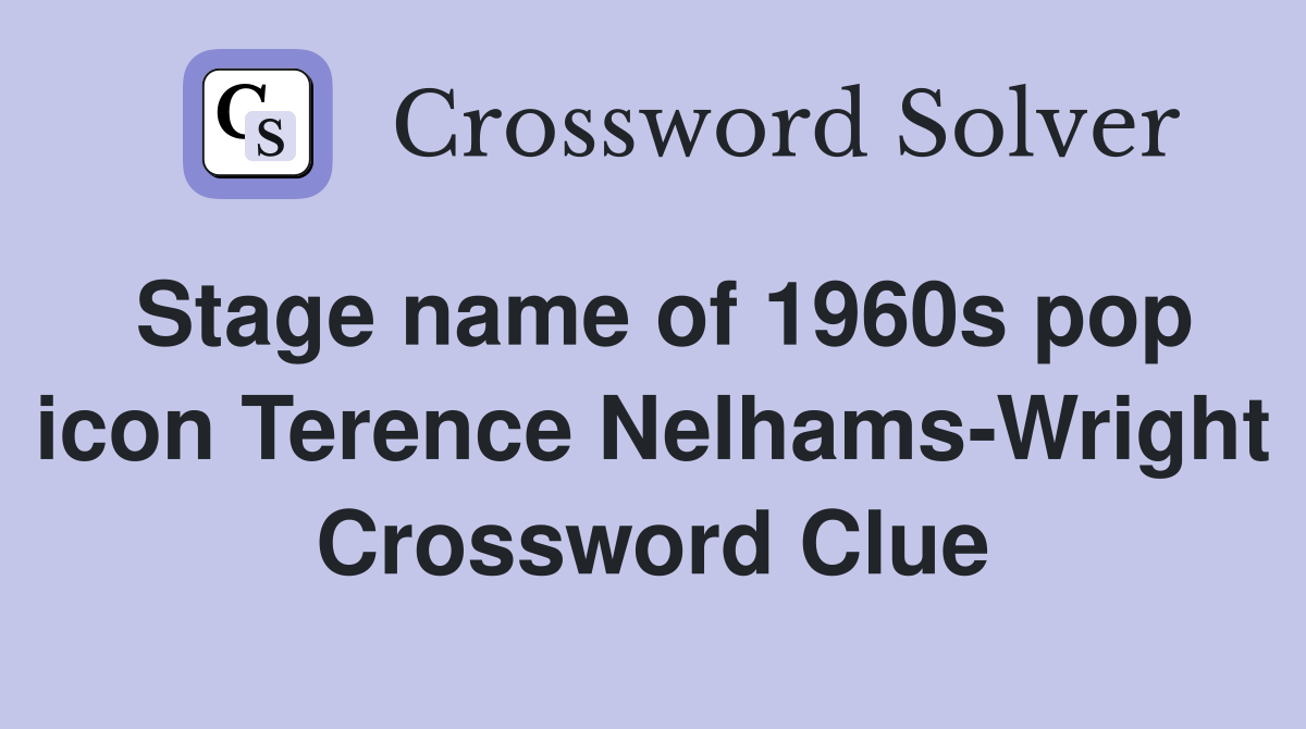 Stage name of 1960s pop icon Terence Nelhams-Wright Crossword Clue
