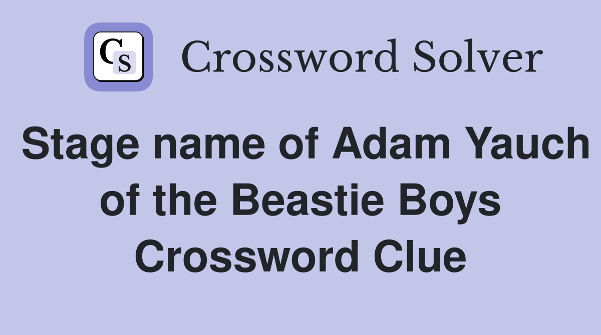 Stage name of Adam Yauch of the Beastie Boys Crossword Clue