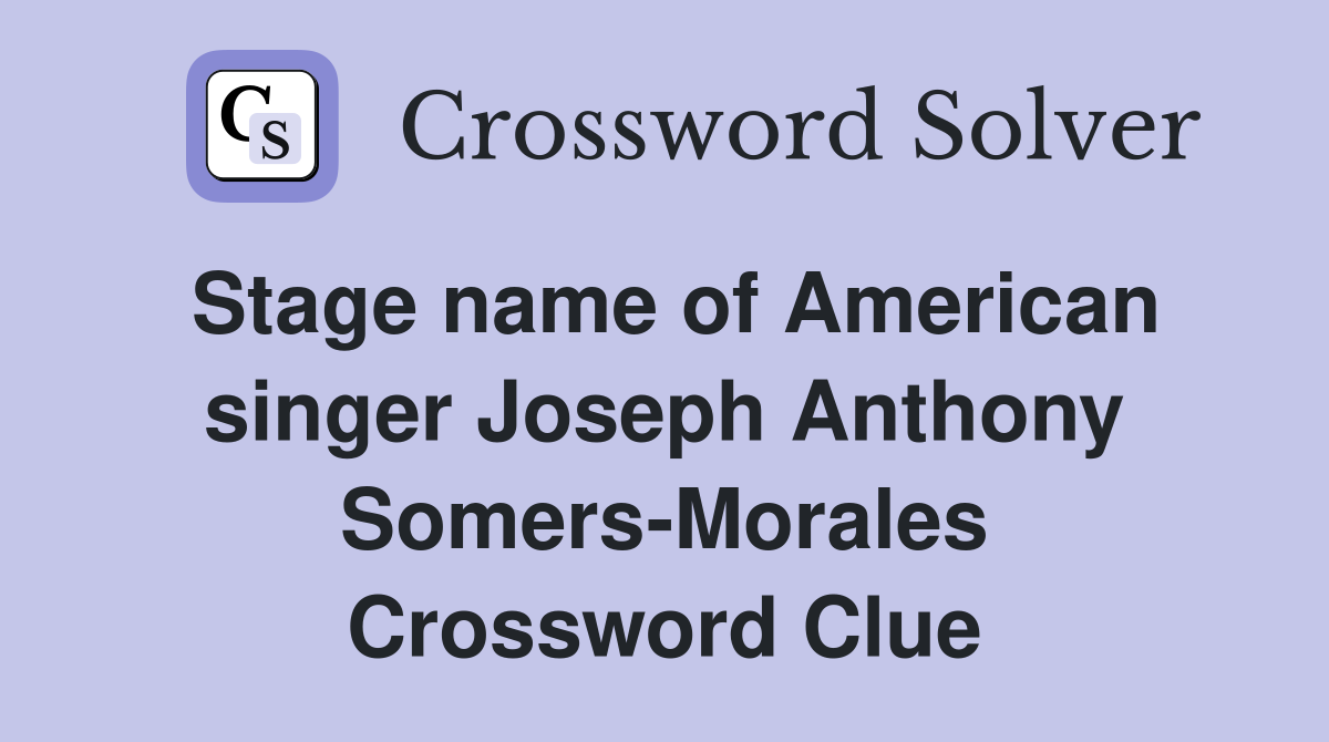 Stage name of American singer Joseph Anthony Somers-Morales Crossword Clue