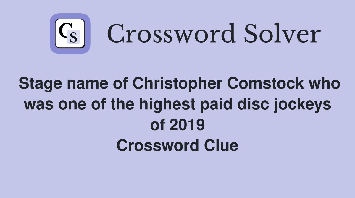 Stage name of Christopher Comstock who was one of the highest paid disc jockeys of 2019 Crossword Clue