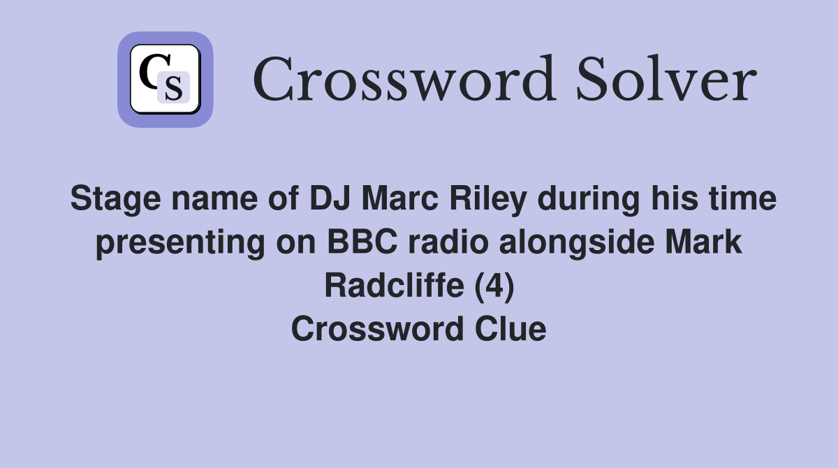 Stage name of DJ Marc Riley during his time presenting on BBC radio alongside Mark Radcliffe (4) Crossword Clue