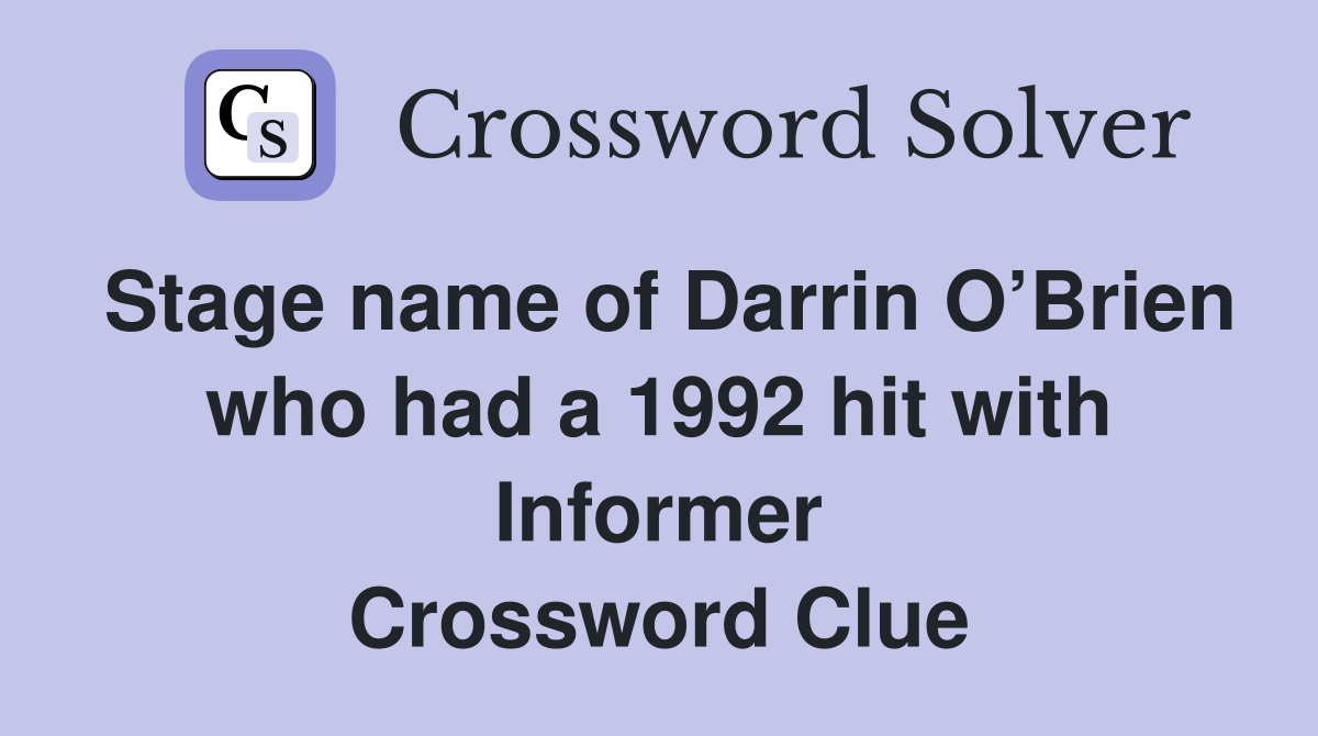 Stage name of Darrin O’Brien who had a 1992 hit with Informer Crossword Clue