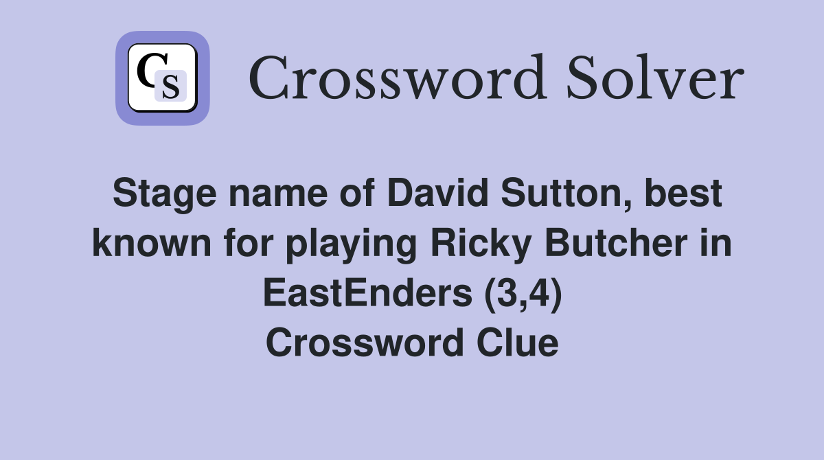 Stage name of David Sutton, best known for playing Ricky Butcher in EastEnders (3,4) Crossword Clue