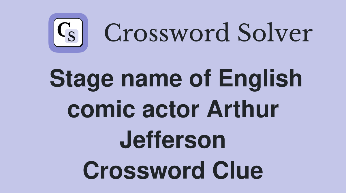 Stage name of English comic actor Arthur Jefferson Crossword Clue
