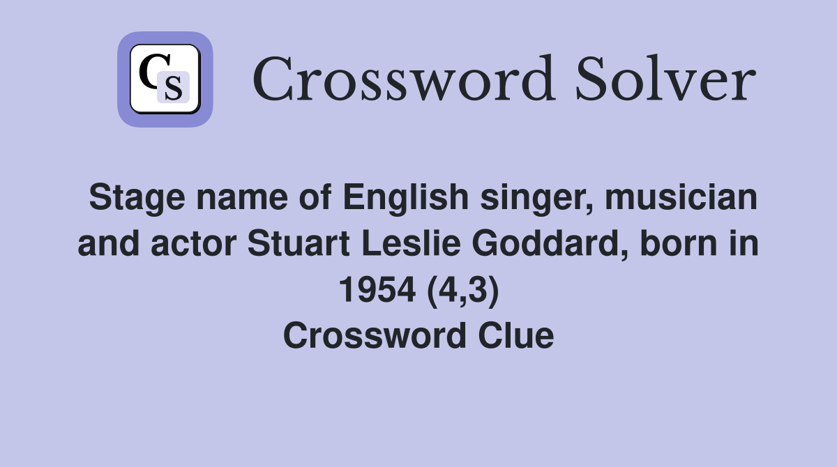 Stage name of English singer, musician and actor Stuart Leslie Goddard, born in 1954 (4,3) Crossword Clue