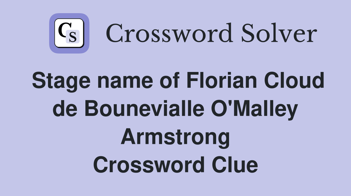 Stage name of Florian Cloud de Bounevialle O'Malley Armstrong Crossword Clue
