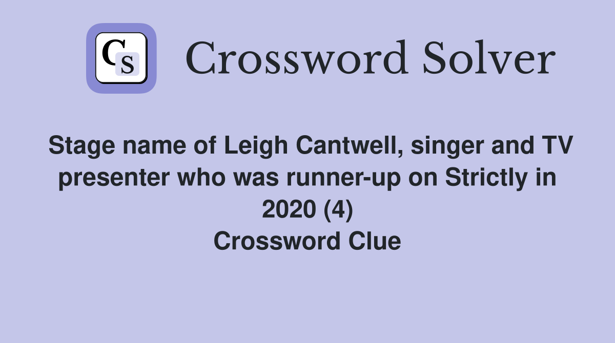 Stage name of Leigh Cantwell, singer and TV presenter who was runner-up on Strictly in 2020 (4) Crossword Clue