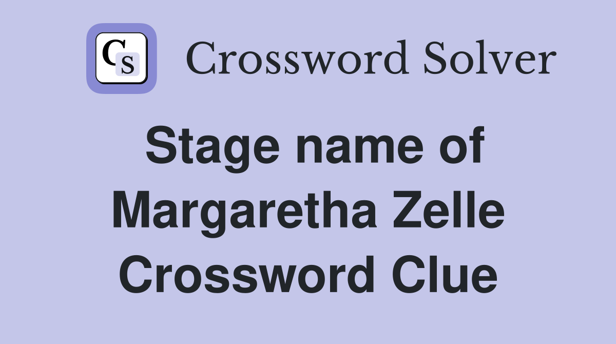 Stage name of Margaretha Zelle Crossword Clue